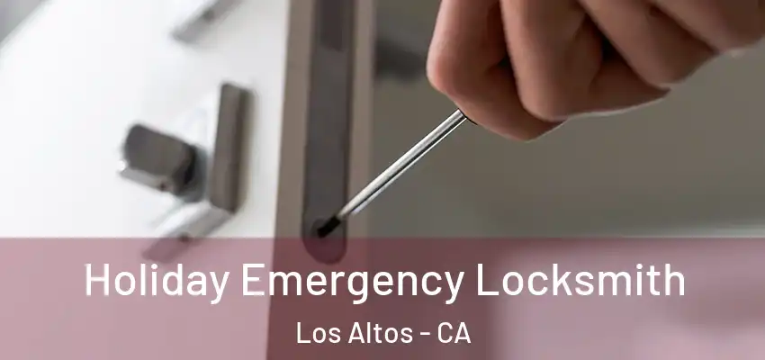  Holiday Emergency Locksmith Los Altos - CA